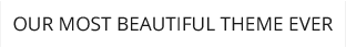 slide1_Our_Most_Beautiful_Theme_Ever